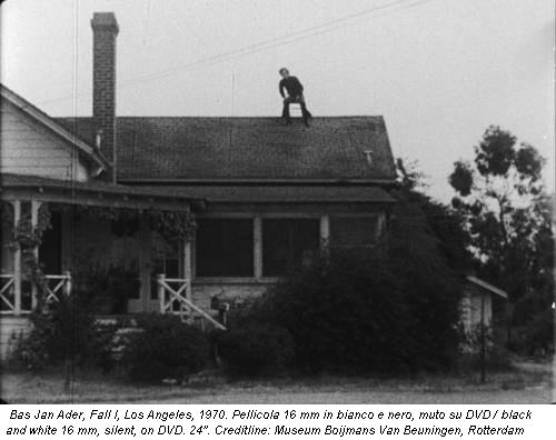 Bas Jan Ader, Fall I, Los Angeles, 1970. Pellicola 16 mm in bianco e nero, muto su DVD / black and white 16 mm, silent, on DVD. 24''. Creditline: Museum Boijmans Van Beuningen, Rotterdam