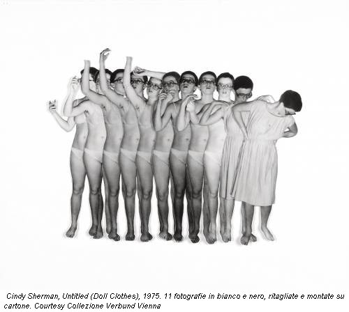 Cindy Sherman, Untitled (Doll Clothes), 1975. 11 fotografie in bianco e nero, ritagliate e montate su cartone. Courtesy Collezione Verbund Vienna