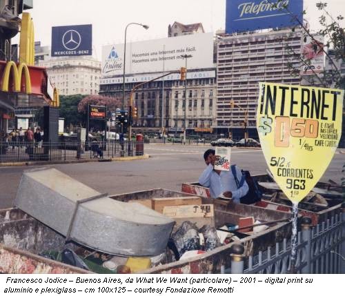 Francesco Jodice – Buenos Aires, da What We Want (particolare) – 2001 – digital print su aluminio e plexiglass – cm 100x125 – courtesy Fondazione Remotti